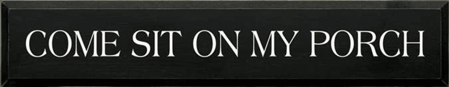 Come Sit on My Porch Wood Sign (Color: Old Black, size: 7'' x 36")