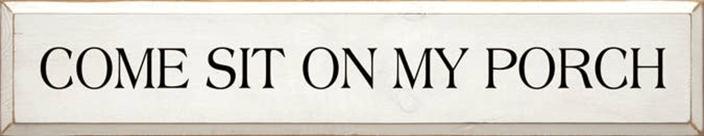 Come Sit on My Porch Wood Sign (Color: Old Cottage White, size: 7'' x 36")