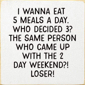 I wanna eat 5 meals a day. Who decided 3... (Color: Old Cottage White)