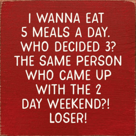 I wanna eat 5 meals a day. Who decided 3... (Color: Old Red)