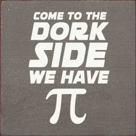 Come To The Dork Side We Have Pie (Color: Old Anchor Gray)