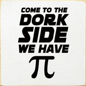 Come To The Dork Side We Have Pie (Color: Old Cottage White)