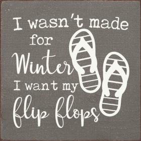 I Wasn't Made For Winter I Want My Flip Flops (Color: Old Anchor Gray)