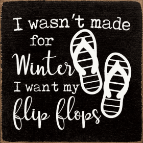 I Wasn't Made For Winter I Want My Flip Flops (Color: Old Black)