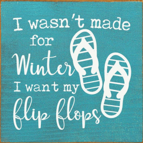 I Wasn't Made For Winter I Want My Flip Flops (Color: Old Turquoise)