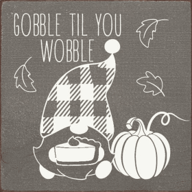 Gobble Til You Wobble (Color: Old Anchor Gray)