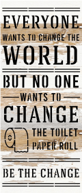 Everyone wants to change the world but n... Wood Sign (Color: WR - White Reclaimed with Black Print, size: 6x14)