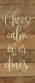 Choose calm over chaos... Wall Sign (Color: NR - Natural Reclaimed with Black Print, size: 6x14)