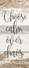 Choose calm over chaos... Wall Sign
