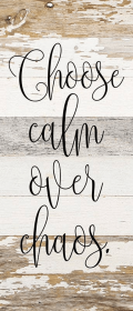 Choose calm over chaos... Wall Sign (Color: WR - White Reclaimed with Black Print, size: 6x14)
