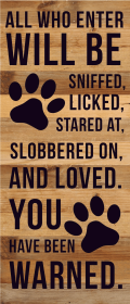 All who enter will be sniffed, licked, s... Wood Sign (Color: NR - Natural Reclaimed with Black Print, size: 6x14)