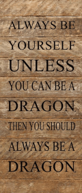 Always be yourself unless you can b... Wall Sign (Color: NR - Natural Reclaimed with Black Print, size: 6x14)