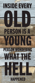 Inside every old person is a young...  Wall Sign (Color: BW - Blue Whisper with Black Print, size: 6x14)