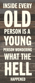Inside every old person is a young...  Wall Sign (Color: ES - Espresso Brown with Cream Print, size: 6x14)
