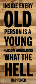 Inside every old person is a young...  Wall Sign (Color: NR - Natural Reclaimed with Black Print, size: 6x14)