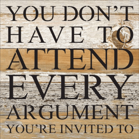 You don't have to attend every argument... Wall Sign (Color: NR - Natural Reclaimed with Black Print, size: 6x6)