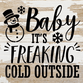 Baby It's Freaking Cold Outside... Wall Sign (Color: WR - White Reclaimed with Black Print, size: 6x6)
