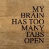 My brain has too many tabs open... Wall Sign