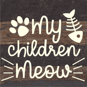 My Children Meow... Wood Sign (Color: ES - Espresso Brown with Cream Print, size: 6x6)