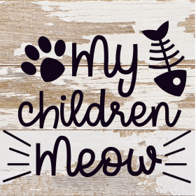 My Children Meow... Wood Sign (Color: WR - White Reclaimed with Black Print, size: 6x6)