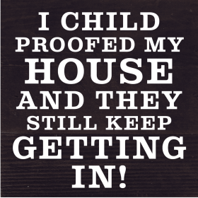 I Child Proofed My House And They Still... Wood Sign (Color: ES - Espresso Brown with Cream Print, size: 6x6)