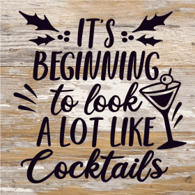 It's Beginning To Look A Lot Like Cocktail... Wood Sign (Color: WR - White Reclaimed with Black Print, size: 6x6)