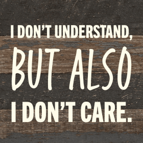 I don't understand but also I don't care... Wall Sign (Color: ES - Espresso Brown with Cream Print, size: 6x6)
