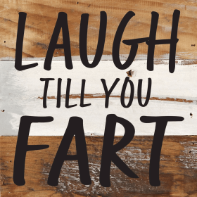 Laugh till you fart... Wall Sign (Color: BW - Blue Whisper with Black Print, size: 6x6)