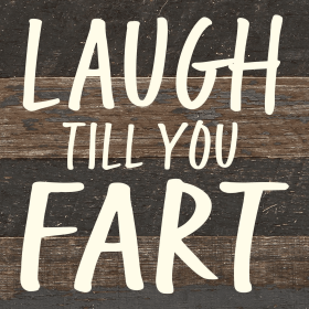 Laugh till you fart... Wall Sign (Color: ES - Espresso Brown with Cream Print, size: 6x6)