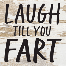Laugh till you fart... Wall Sign (Color: WR - White Reclaimed with Black Print, size: 6x6)