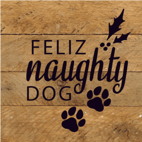 Feliz Naughty Dog... Wood Sign (Color: NR - Natural Reclaimed with Black Print, size: 6x6)