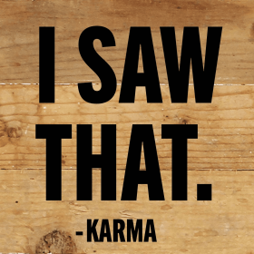 I Saw That - Karma... Wall Sign (Color: NR - Natural Reclaimed with Black Print, size: 6x6)
