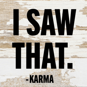 I Saw That - Karma... Wall Sign (Color: WR - White Reclaimed with Black Print, size: 6x6)
