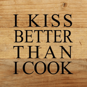 I kiss better than I cook... .Wall Sign (Color: WR - White Reclaimed with Black Print, size: 6x6)