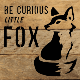 Be Curious Little Fox... Wood Sign (Color: NR - Natural Reclaimed with Black Print, size: 6x6)
