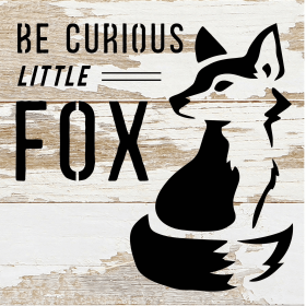 Be Curious Little Fox... Wood Sign (Color: WR - White Reclaimed with Black Print, size: 6x6)