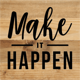 Make It Happen... Wood Sign (Color: NR - Natural Reclaimed with Black Print, size: 6x6)