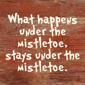 What happens under the mistletoe, stays...  Wall Sign (Color: RRC - Red Reclaimed with Cream, size: 6x6)