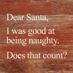 Dear Santa, I was good at being naughty... .Wall Sign (Color: RRC - Red Reclaimed with Cream, size: 6x6)