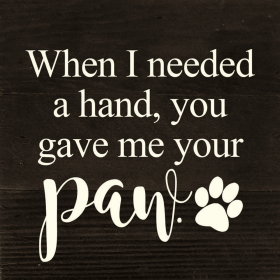 When I needed a hand, you gave me your p... Wall Sign (Color: ES - Espresso Brown with Cream Print, size: 6x6)