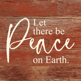 Let there be peace on Earth... .Wall Sign (Color: RRC - Red Reclaimed with Cream, size: 6x6)