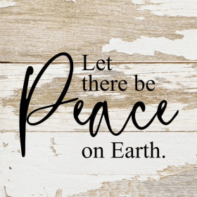 Let there be peace on Earth... .Wall Sign (Color: WR - White Reclaimed with Black Print, size: 6x6)