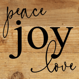 Peace, joy, love... Wall Sign (Color: NR - Natural Reclaimed with Black Print, size: 6x6)