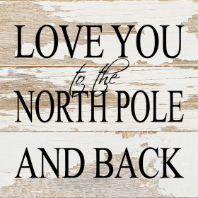 Love you to the North Pole and back... Wall Sign (Color: WR - White Reclaimed with Black Print, size: 6x6)