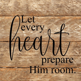 Let every heart prepare him room... .Wall Sign (Color: NR - Natural Reclaimed with Black Print, size: 6x6)