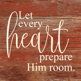 Let every heart prepare him room... .Wall Sign (Color: RRC - Red Reclaimed with Cream, size: 6x6)