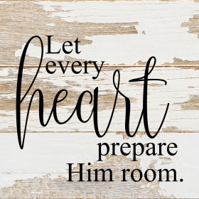 Let every heart prepare him room... .Wall Sign (Color: WR - White Reclaimed with Black Print, size: 6x6)