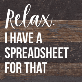 Relax I Have A Spreadsheet For That... Wood Sign (Color: ES - Espresso Brown with Cream Print, size: 6x6)