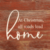 At Christmas, all roads lead home... .Wall Sign
