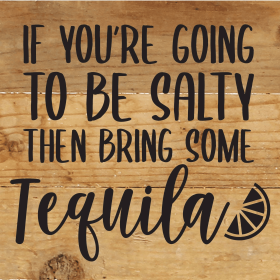 If you are going to be salty then bring... Wood Sign (Color: NR - Natural Reclaimed with Black Print, size: 6x6)